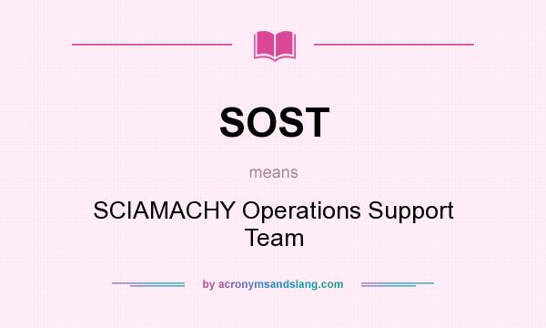 What does SOST mean? It stands for SCIAMACHY Operations Support Team