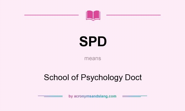 What does SPD mean? It stands for School of Psychology Doct