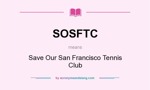 What does SOSFTC mean? It stands for Save Our San Francisco Tennis Club