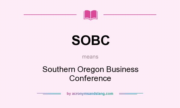 What does SOBC mean? It stands for Southern Oregon Business Conference