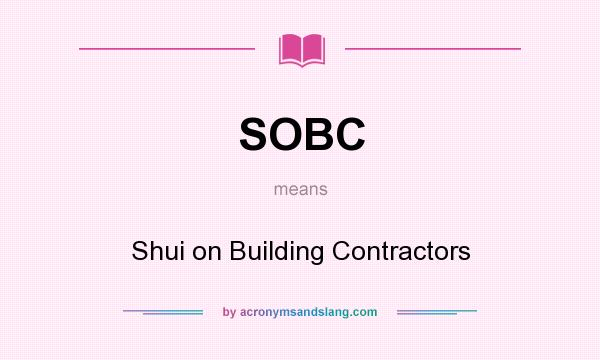 What does SOBC mean? It stands for Shui on Building Contractors