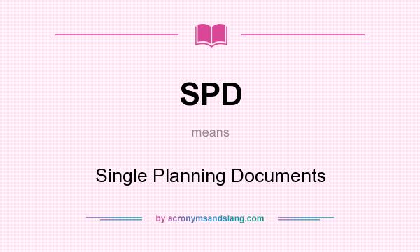 What does SPD mean? It stands for Single Planning Documents