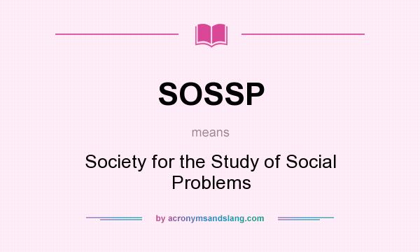 What does SOSSP mean? It stands for Society for the Study of Social Problems