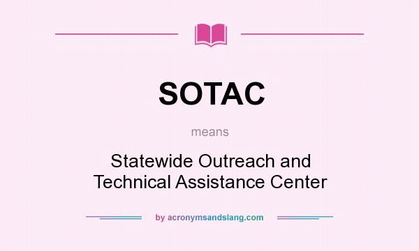 What does SOTAC mean? It stands for Statewide Outreach and Technical Assistance Center