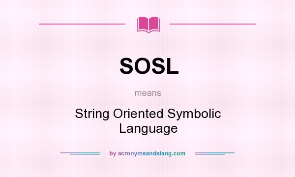 What does SOSL mean? It stands for String Oriented Symbolic Language