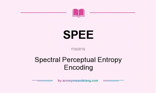 What does SPEE mean? It stands for Spectral Perceptual Entropy Encoding