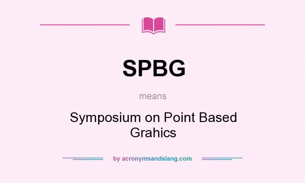 What does SPBG mean? It stands for Symposium on Point Based Grahics