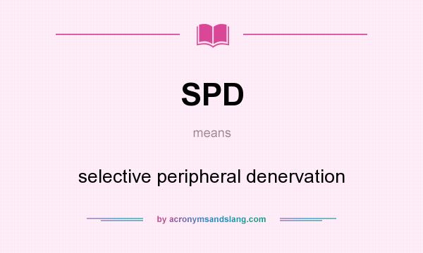 What does SPD mean? It stands for selective peripheral denervation