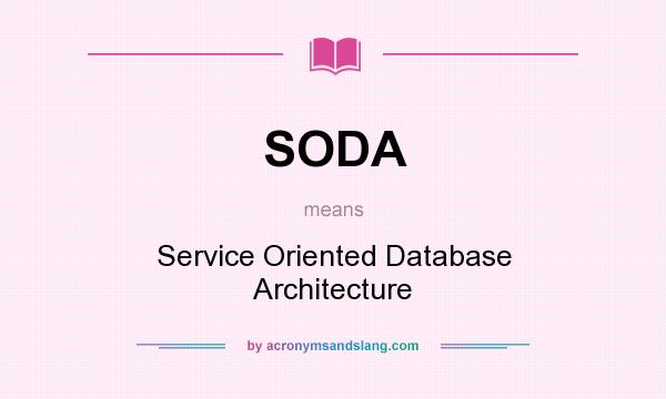 What does SODA mean? It stands for Service Oriented Database Architecture