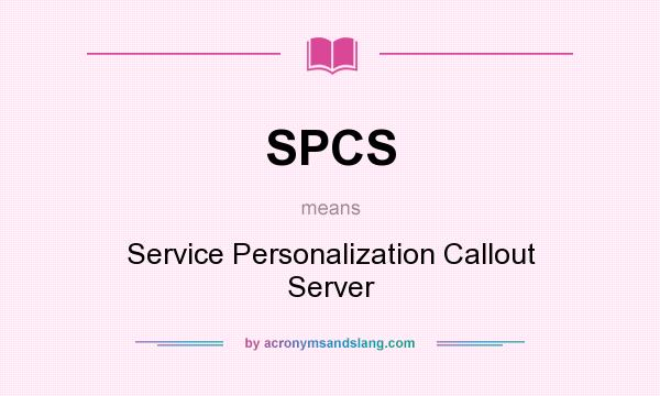 What does SPCS mean? It stands for Service Personalization Callout Server