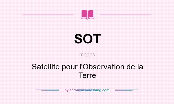 What does SOT mean? It stands for Satellite pour l`Observation de la Terre