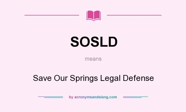 What does SOSLD mean? It stands for Save Our Springs Legal Defense