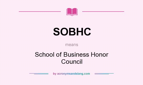 What does SOBHC mean? It stands for School of Business Honor Council