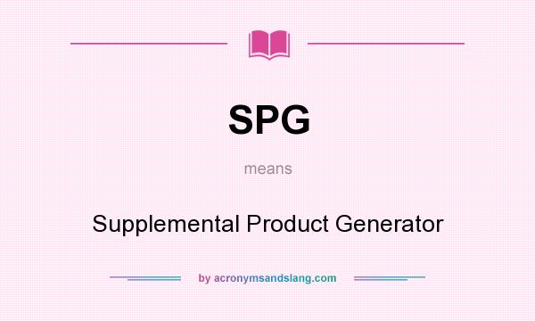 What does SPG mean? It stands for Supplemental Product Generator