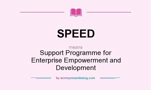 What does SPEED mean? It stands for Support Programme for Enterprise Empowerment and Development