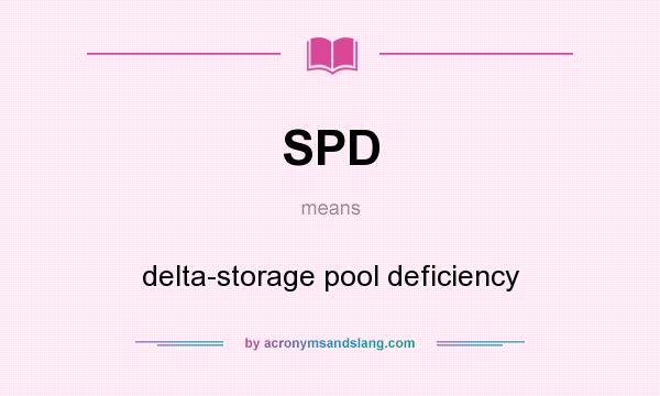 What does SPD mean? It stands for delta-storage pool deficiency