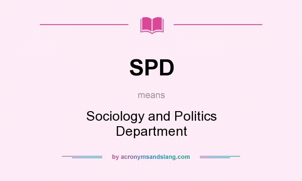 What does SPD mean? It stands for Sociology and Politics Department