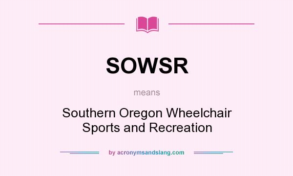 What does SOWSR mean? It stands for Southern Oregon Wheelchair Sports and Recreation