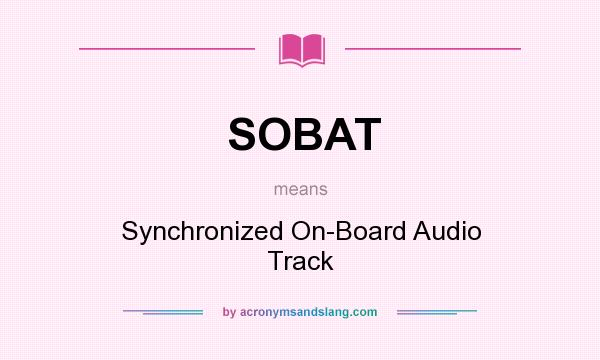 What does SOBAT mean? It stands for Synchronized On-Board Audio Track