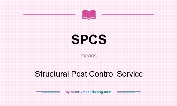 What does SPCS mean? It stands for Structural Pest Control Service