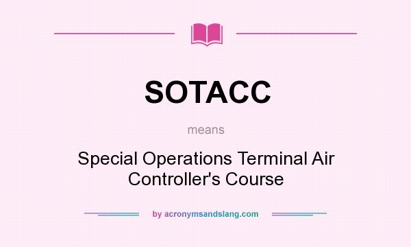 What does SOTACC mean? It stands for Special Operations Terminal Air Controller`s Course