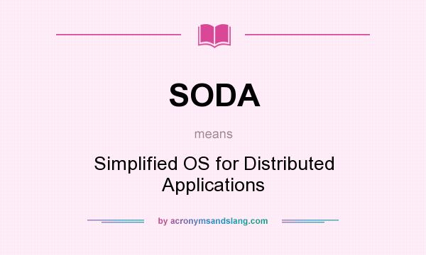 What does SODA mean? It stands for Simplified OS for Distributed Applications