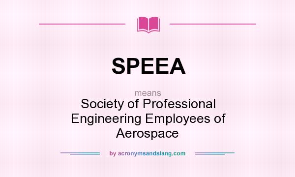 What does SPEEA mean? It stands for Society of Professional Engineering Employees of Aerospace