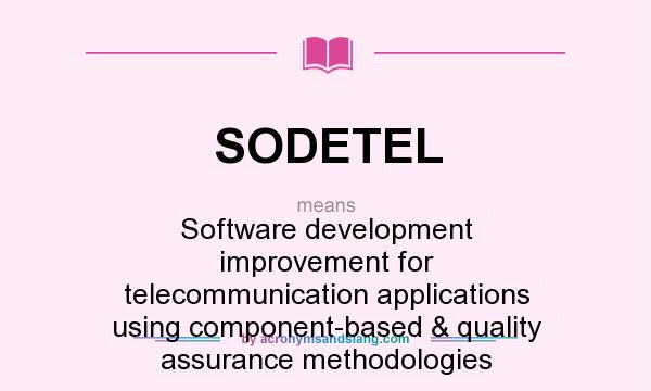 What does SODETEL mean? It stands for Software development improvement for telecommunication applications using component-based & quality assurance methodologies