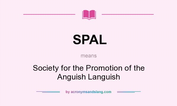 What does SPAL mean? It stands for Society for the Promotion of the Anguish Languish