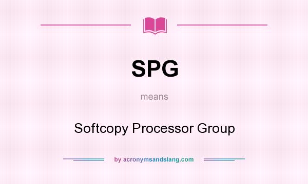 What does SPG mean? It stands for Softcopy Processor Group