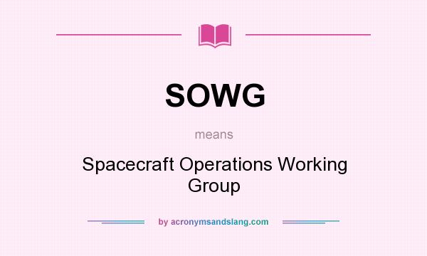 What does SOWG mean? It stands for Spacecraft Operations Working Group