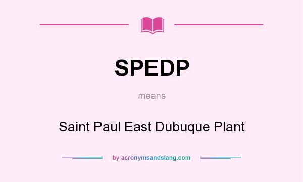 What does SPEDP mean? It stands for Saint Paul East Dubuque Plant