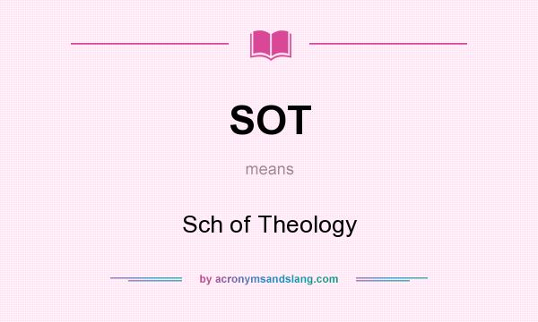 What does SOT mean? It stands for Sch of Theology