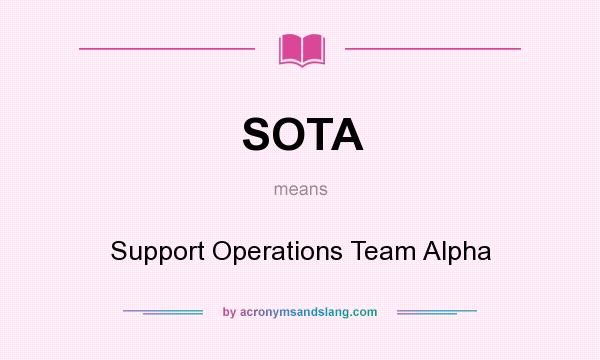 What does SOTA mean? It stands for Support Operations Team Alpha