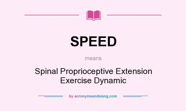 What does SPEED mean? It stands for Spinal Proprioceptive Extension Exercise Dynamic