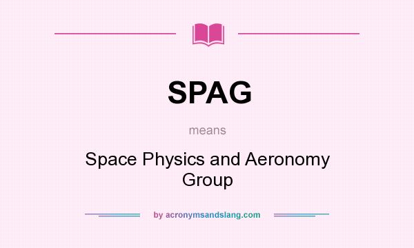 What does SPAG mean? It stands for Space Physics and Aeronomy Group