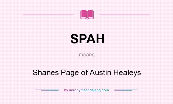 What does SPAH mean? It stands for Shanes Page of Austin Healeys