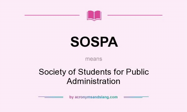 What does SOSPA mean? It stands for Society of Students for Public Administration