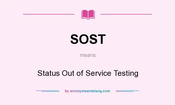 What does SOST mean? It stands for Status Out of Service Testing