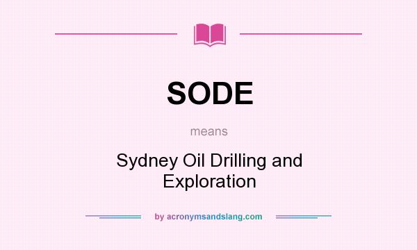 What does SODE mean? It stands for Sydney Oil Drilling and Exploration