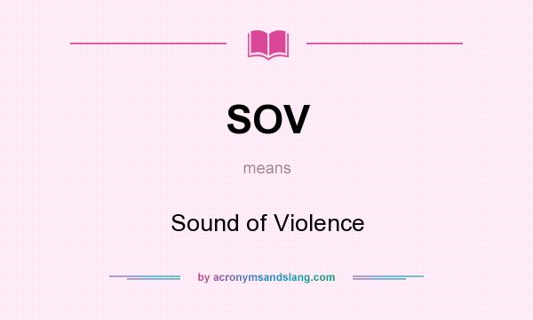 What does SOV mean? It stands for Sound of Violence