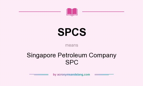 What does SPCS mean? It stands for Singapore Petroleum Company SPC