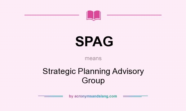 What does SPAG mean? It stands for Strategic Planning Advisory Group