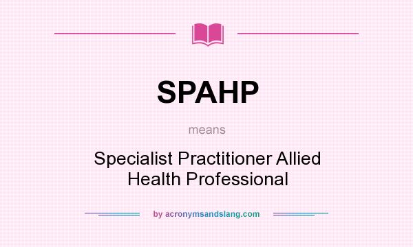 What does SPAHP mean? It stands for Specialist Practitioner Allied Health Professional