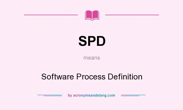 What does SPD mean? It stands for Software Process Definition