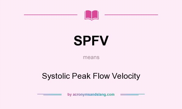 What does SPFV mean? It stands for Systolic Peak Flow Velocity