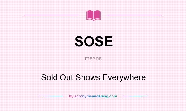 What does SOSE mean? It stands for Sold Out Shows Everywhere