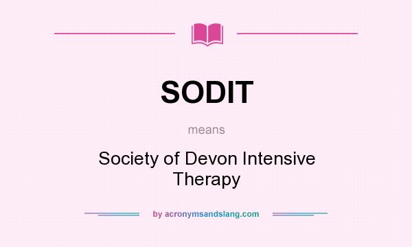 What does SODIT mean? It stands for Society of Devon Intensive Therapy
