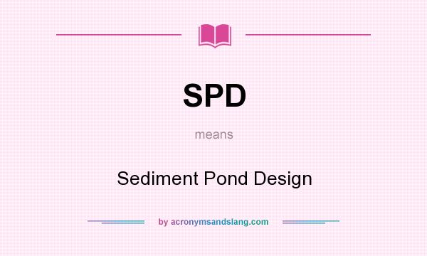 What does SPD mean? It stands for Sediment Pond Design