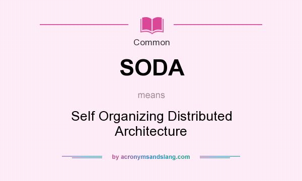 What does SODA mean? It stands for Self Organizing Distributed Architecture